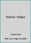 Hardcover Wait for William Book