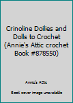 Paperback Crinoline Doilies and Dolls to Crochet (Annie's Attic crochet Book #878550) Book