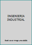 Unknown Binding INGENIERIA INDUSTRIAL Book