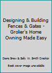 Unknown Binding Designing & Building Fences & Gates - Grolier's Home Owning Made Easy Book