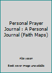 Personal Prayer Journal : A Personal Journal (Faith Maps)