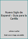 Unknown Binding Nuevo Siglo de Espanol : Guia para la Cartilla Book