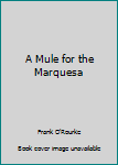 A Mule for the Marquesa