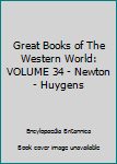 Great Books of The Western World: VOLUME 34 - Newton - Huygens