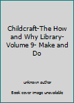 Unknown Binding Childcraft-The How and Why Library- Volume 9- Make and Do Book