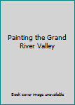 Hardcover Painting the Grand River Valley Book