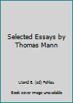 Selected Essays by Thomas Mann