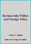 Hardcover Bureaucratic Politics and Foreign Policy Book