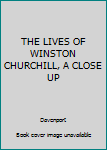 Unknown Binding THE LIVES OF WINSTON CHURCHILL, A CLOSE UP Book