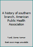 Unknown Binding A history of southern branch, American Public Health Association Book