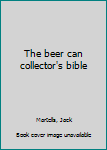 The Beer Can Collector's Bible