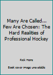 Paperback Many Are Called... Few Are Chosen: The Hard Realities of Professional Hockey Book