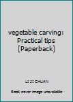 Paperback vegetable carving: Practical tips [Paperback] Book