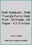 Paperback Math Notebook : Math Tryangle Funny Geek Print - 50 Sheets, 100 Pages - 6 X 9 Inches Book