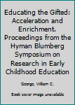 Paperback Educating the Gifted: Acceleration and Enrichment. Proceedings from the Hyman Blumberg Symposium on Research in Early Childhood Education Book