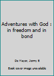 Unknown Binding Adventures with God : in freedom and in bond Book