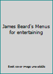 James Beard's Menus for entertaining
