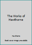 Hardcover The Works of Hawthorne Book