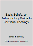 Paperback Basic Beliefs, an Introductory Guide to Christian Theology Book