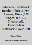 Futurama : Notebook, Bender, Philip J. Fry, Journal, Diary,(130 Pages, 8 X 10 , Checkered), Composition Notebook, Cover Soft