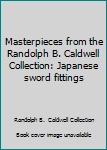 Unknown Binding Masterpieces from the Randolph B. Caldwell Collection: Japanese sword fittings Book