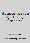 Hardcover The Juggernauts: the Age of the Big Corporations Book