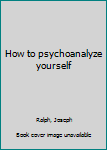 Unknown Binding How to psychoanalyze yourself Book