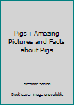 Paperback Pigs : Amazing Pictures and Facts about Pigs Book