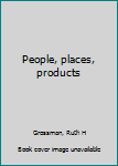 Unknown Binding People, places, products Book