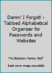 Damn! I Forgot! : Tabbed Alphabetical Organizer for Passwords and Websites
