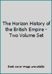 Hardcover The Horizon History of the British Empire - Two Volume Set Book