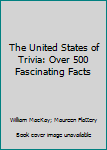 Hardcover The United States of Trivia: Over 500 Fascinating Facts Book