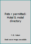 Pets-R-Permitted Hotel, Motel and Kennel Directory: The Travel Resource for Pet Owners Who Travel