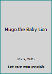 Hardcover Hugo the Baby Lion Book