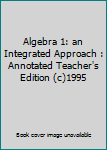 Hardcover Algebra 1: an Integrated Approach : Annotated Teacher's Edition (c)1995 Book