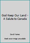 Paperback God Keep Our Land - A Salute to Canada Book