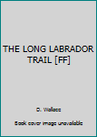 Hardcover THE LONG LABRADOR TRAIL [FF] Book