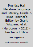 Hardcover Prentice Hall Literature Language and Literacy, Grade 7, Texas Teacher's Edition by Grant Wiggens, et al. (Hardcover - 2011) - Teacher's Edition Book
