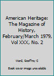 Hardcover American Heritage: The Magazine of History, February/March 1979, Vol XXX, No. 2 Book