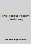 Unknown Binding The Precious Present [Hardcover] Book