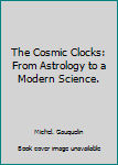 Paperback The Cosmic Clocks: From Astrology to a Modern Science. Book