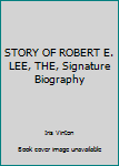 STORY OF ROBERT E. LEE, THE, Signature Biography
