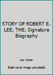 Unknown Binding STORY OF ROBERT E. LEE, THE, Signature Biography Book