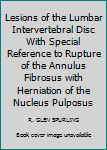 Hardcover Lesions of the Lumbar Intervertebral Disc With Special Reference to Rupture of the Annulus Fibrosus with Herniation of the Nucleus Pulposus Book