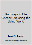 Hardcover Pathways in Life Science Exploring the Living World Book