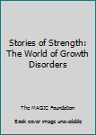 Unknown Binding Stories of Strength: The World of Growth Disorders Book