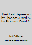 Unknown Binding The Great Depression by Shannon, David A. by Shannon, David A. Book