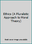 Textbook Binding Ethics (A Pluralistic Approach to Moral Theory) Book