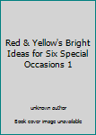 Unknown Binding Red & Yellow's Bright Ideas for Six Special Occasions 1 Book