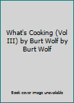 Unknown Binding What's Cooking (Vol III) by Burt Wolf by Burt Wolf Book